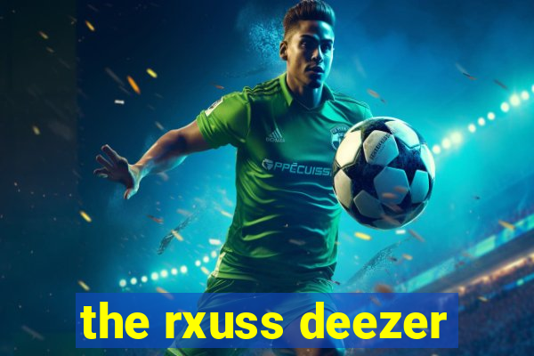 the rxuss deezer